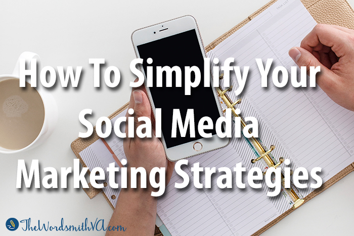 How To Simplify Your Social Media Marketing Strategies – The Wordsmith VA